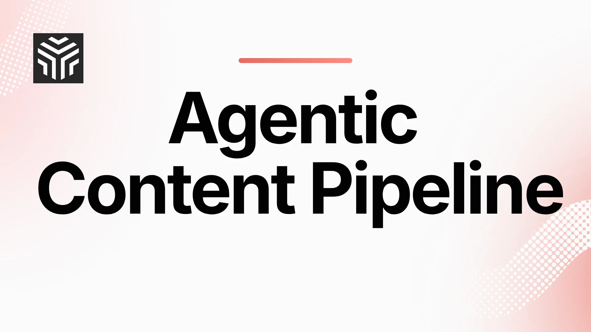 10 Must Have Components of an Agentic Content Pipeline