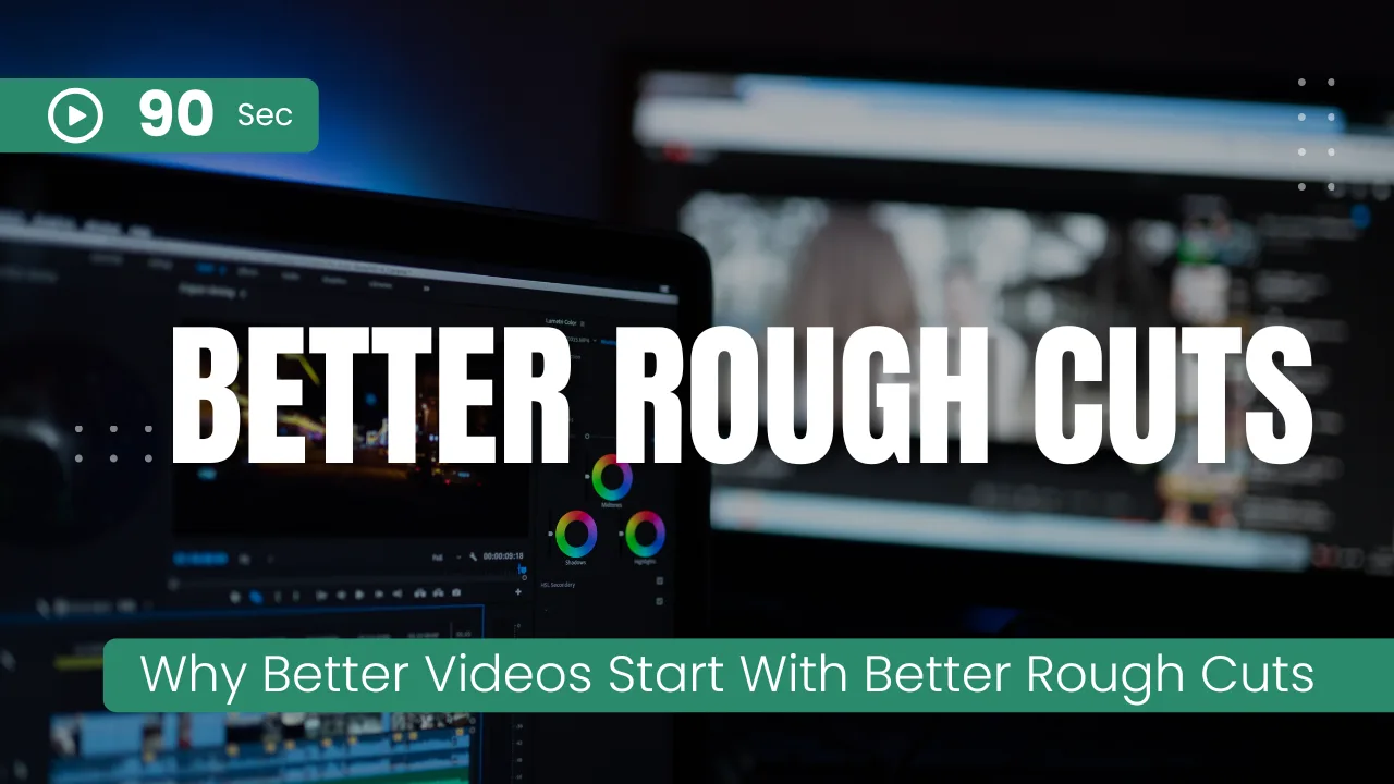 Why Better Videos Start With Better Rough Cuts